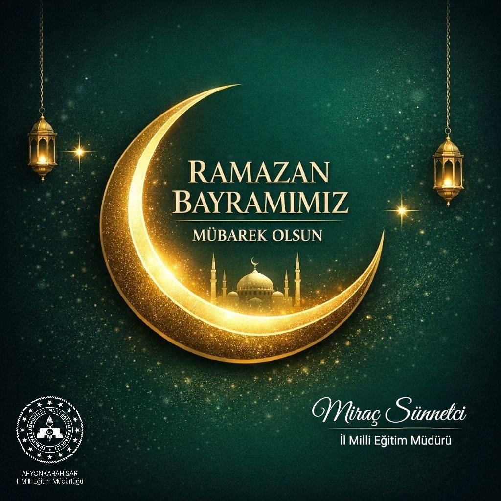 Afyonkarahisar İl Milli Eğitim Müdürü Sünnetci'den Ramazan Bayramı Mesajı: 