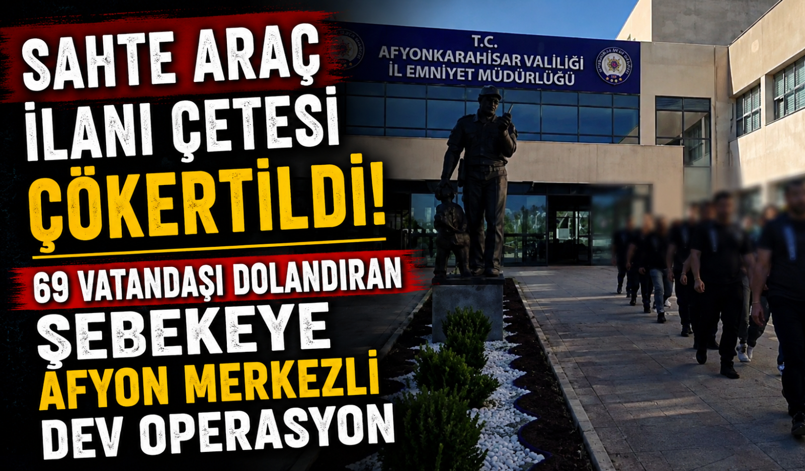 Sahte Araç İlanı Çetesi Çökertildi! 69 Vatandaşı Dolandıran Şebekeye Afyon Merkezli Dev Operasyon