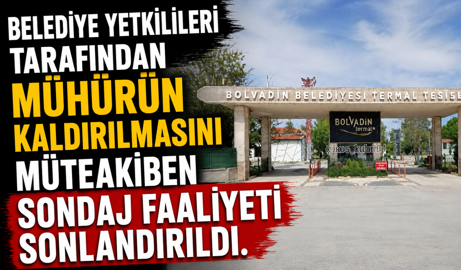 Belediye yetkilileri tarafından mühürün kaldırılmasını müteakiben sondaj faaliyeti sonlandırıldı.
