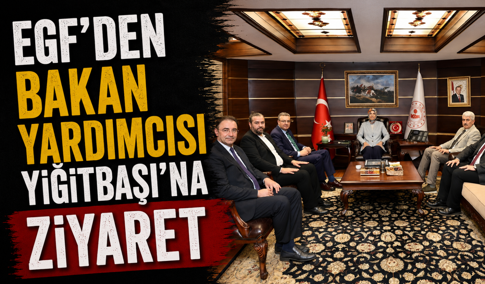 EGF’den Bakan Yardımcısı Yiğitbaşı’na Ziyaret