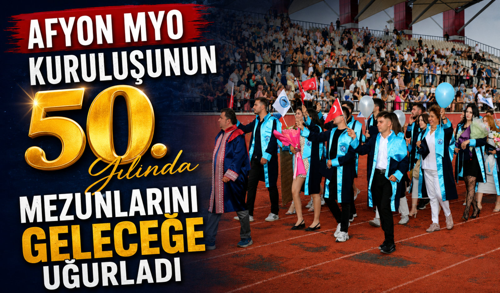 Afyon MYO Kuruluşunun 50. Yılında Mezunlarını Geleceğe Uğurladı