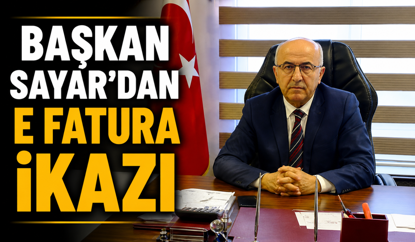 BAŞKAN SAYAR DAN E FATURA İKAZI
