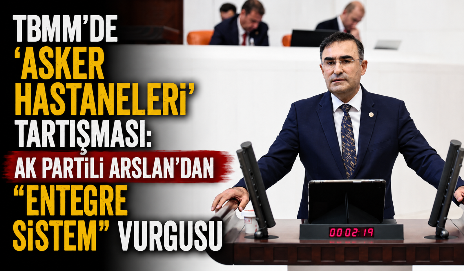 TBMM’de ‘Asker Hastaneleri’ Tartışması: AK Partili Arslan’dan 