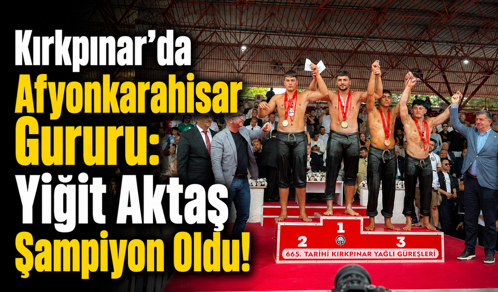 Kırkpınar’da Afyonkarahisar Gururu: Yiğit Aktaş Şampiyon Oldu!