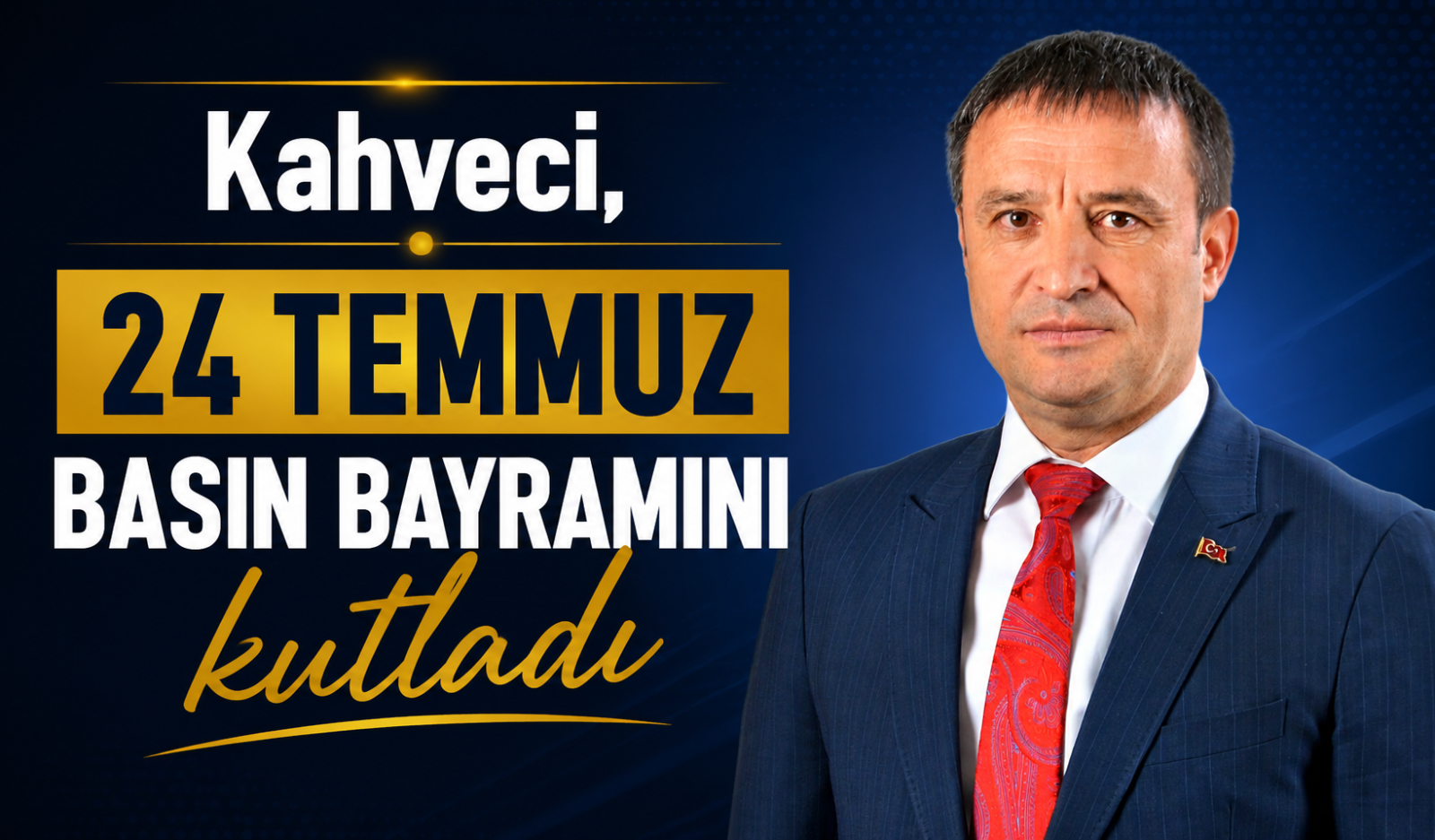 Kahveci, 24 Temmuz Basın Bayramını kutladı