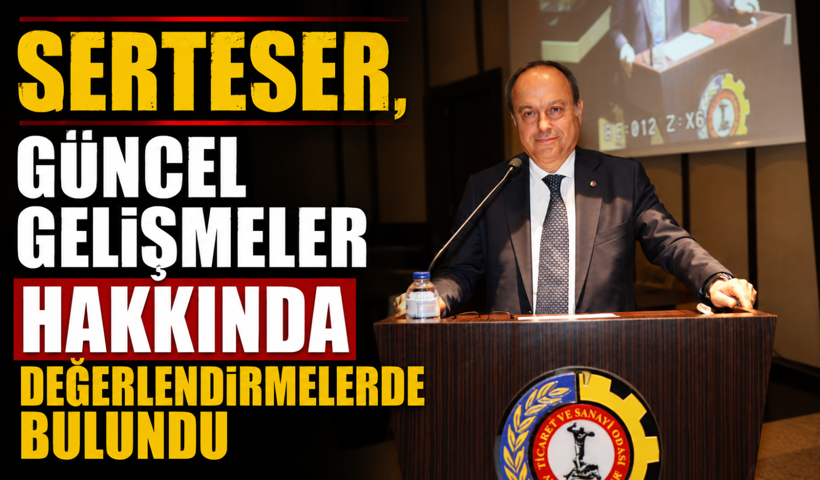 SERTESER, GÜNCEL GELİŞMELER HAKKINDA DEĞERLENDİRMELERDE BULUNDU