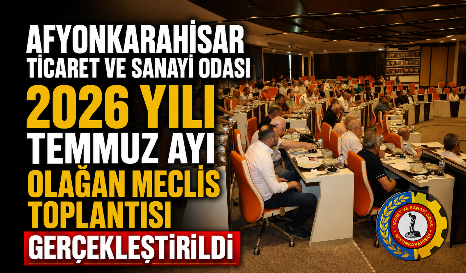 AFYONKARAHİSAR TİCARET VE SANAYİ ODASI 2026 YILI TEMMUZ AYI OLAĞAN MECLİS TOPLANTISI GERÇEKLEŞTİRİLDİ