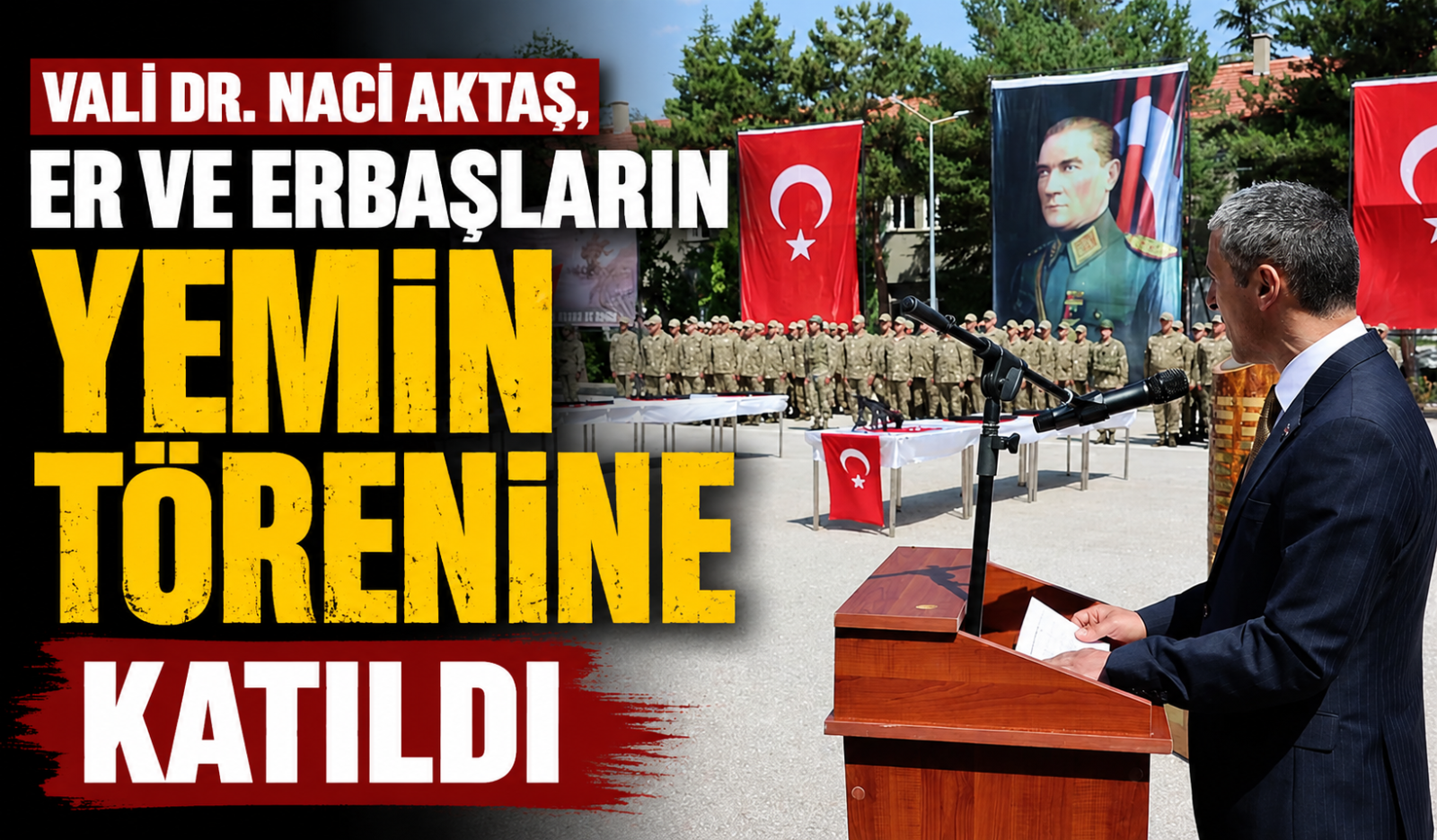 Vali Dr. Naci Aktaş, Er ve Erbaşların Yemin törenine Katıldı
