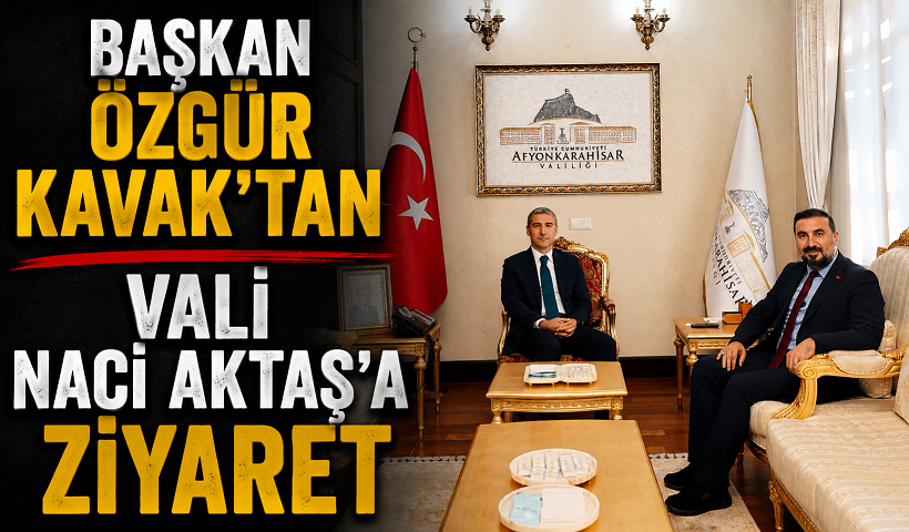 Başkan Özgür Kavak’tan Vali Naci Aktaş’a Ziyaret