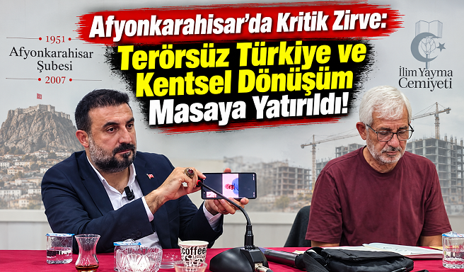 Afyonkarahisar’da Kritik Zirve: Terörsüz Türkiye ve Kentsel Dönüşüm Masaya Yatırıldı!
