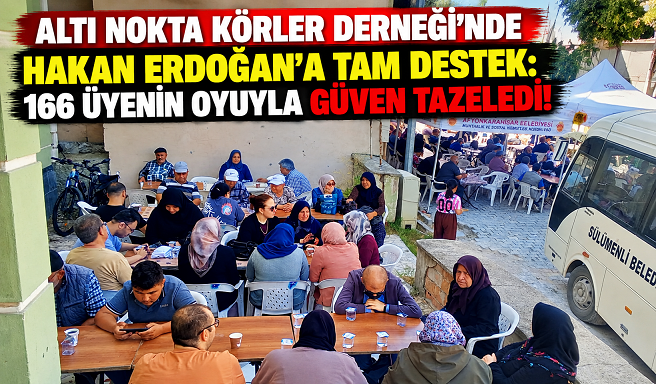ALTI NOKTA KÖRLER DERNEĞİ’NDE HAKAN ERDOĞAN’A TAM DESTEK: 166 ÜYENİN OYUYLA GÜVEN TAZELEDİ!