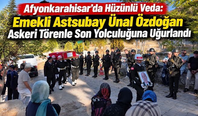 Afyonkarahisar’da Hüzünlü Veda: Emekli Astsubay Ünal Özdoğan Askeri Törenle Son Yolculuğuna Uğurlandı
