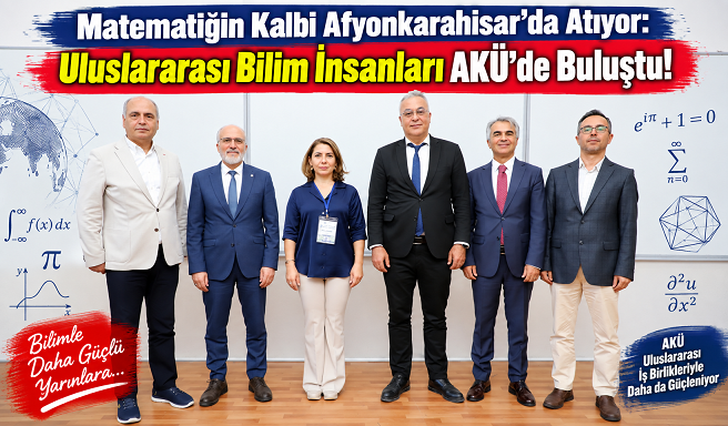 Matematiğin Kalbi Afyonkarahisar’da Atıyor: Uluslararası Bilim İnsanları AKÜ’de Buluştu!