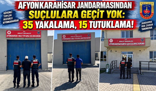 AFYONKARAHİSAR JANDARMASINDAN SUÇLULARA GEÇİT YOK: 35 YAKALAMA, 15 TUTUKLAMA!