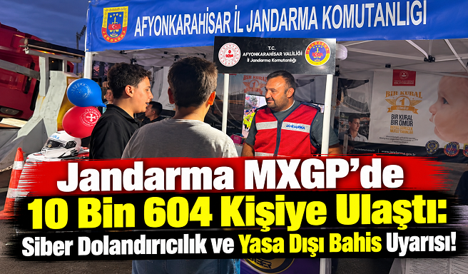Jandarma MXGP’de 10 Bin 604 Kişiye Ulaştı: Siber Dolandırıcılık ve Yasa Dışı Bahis Uyarısı!