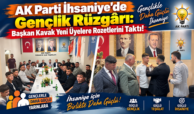 AK Parti İhsaniye’de Gençlik Rüzgârı: Başkan Kavak Yeni Üyelere Rozetlerini Taktı!