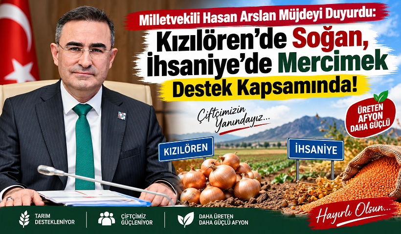 Milletvekili Hasan Arslan Müjdeyi Duyurdu: Kızılören’de Soğan, İhsaniye’de Mercimek Destek Kapsamında!