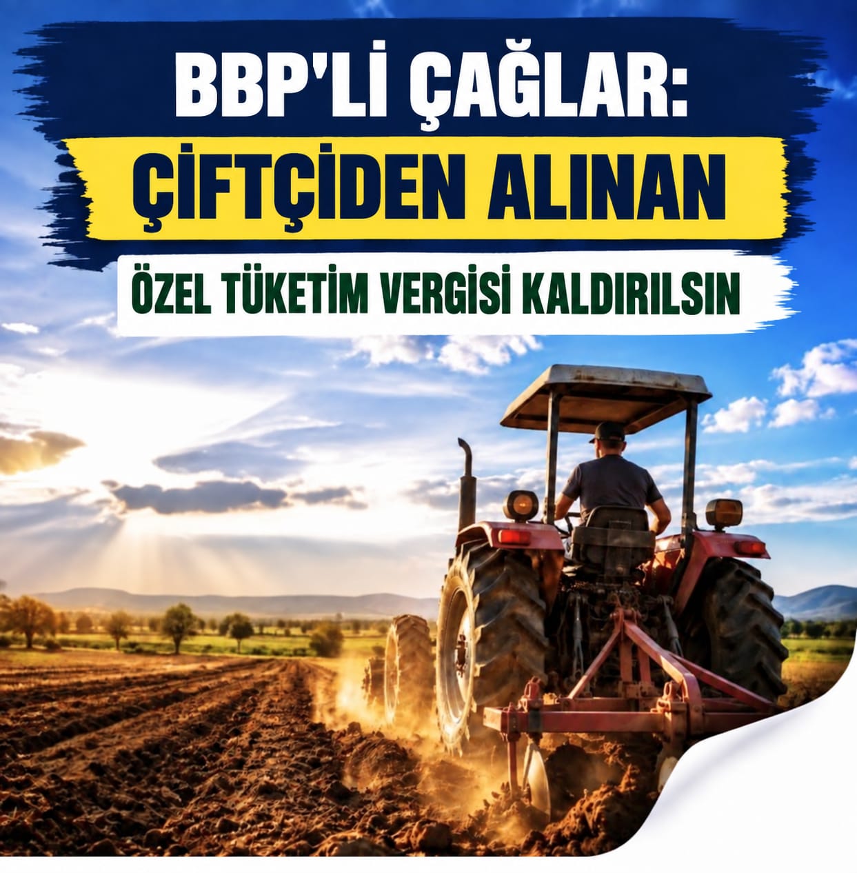 BBP’li Çağlar: Üreten Çiftçiden Tüketim Vergisi Alan Dünyadaki Tek Ülkeyiz