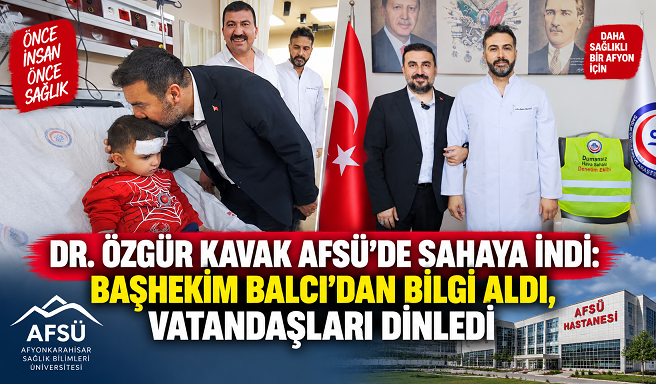 DR. ÖZGÜR KAVAK AFSÜ’DE SAHAYA İNDİ: BAŞHEKİM BALCI’DAN BİLGİ ALDI, VATANDAŞLARI DİNLEDİ