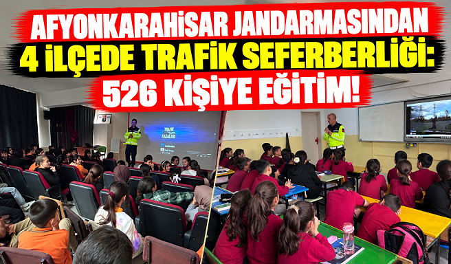 AFYONKARAHİSAR JANDARMASINDAN 4 İLÇEDE TRAFİK SEFERBERLİĞİ: 526 KİŞİYE EĞİTİM!